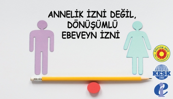 Annelik İzni Değil, Dönüşümlü Ebeveyn İzni!