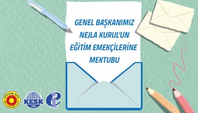 Genel Başkanımız Nejla Kurul’un Eğitim Emekçilerine Mektubu