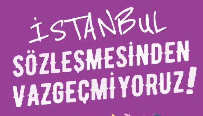 İstanbul Sözleşmesi Bizimdir, Ret Kararınızı REDDEDİYORUZ!