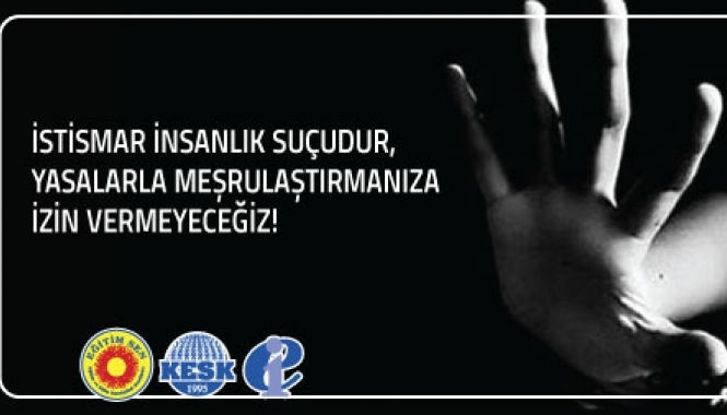 İstismar İnsanlık Suçudur, Yasalarla Meşrulaştırmanıza İzin Vermeyeceğiz!