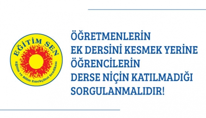 Öğretmenlerin Ek Dersini Kesmek Yerine Öğrencilerin Derse Niçin Katılmadığı Sorgulanmalıdır!