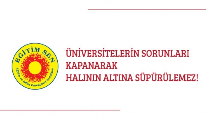 Üniversitelerin Sorunları Kapanarak Halının Altına Süpürülemez!